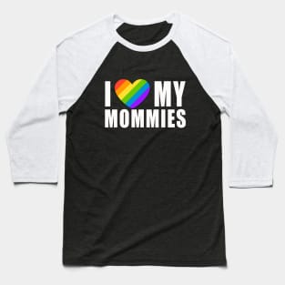 I Love My Mommies | Gift for kids who have two moms Baseball T-Shirt